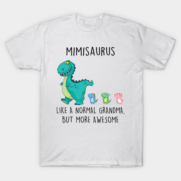 Mimisaurus Like A Normal Grandma But More Awesome Mother's Day Shirt T-Shirt by Kelley Clothing